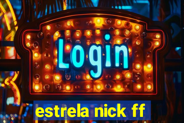 estrela nick ff